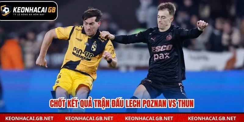 Chốt kết quả trận đấu Lech Poznan vs Thun
