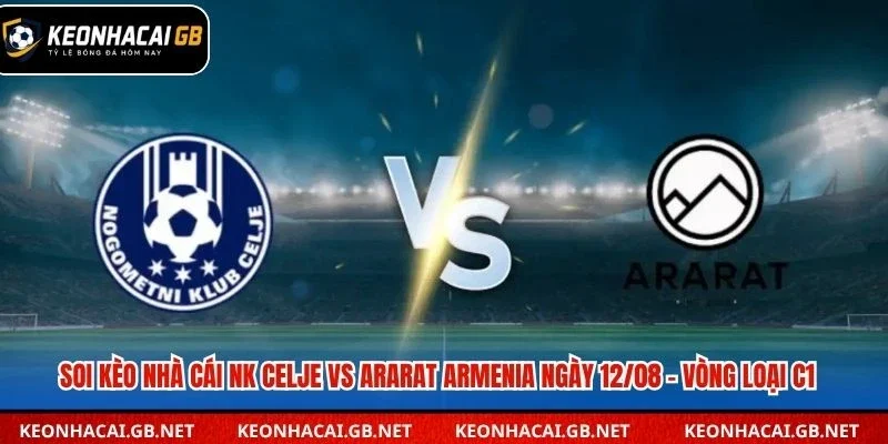 Soi Kèo Nhà Cái NK Celje Vs Ararat Armenia Lúc 01H15 Ngày 12/08 – Vòng Loại C1